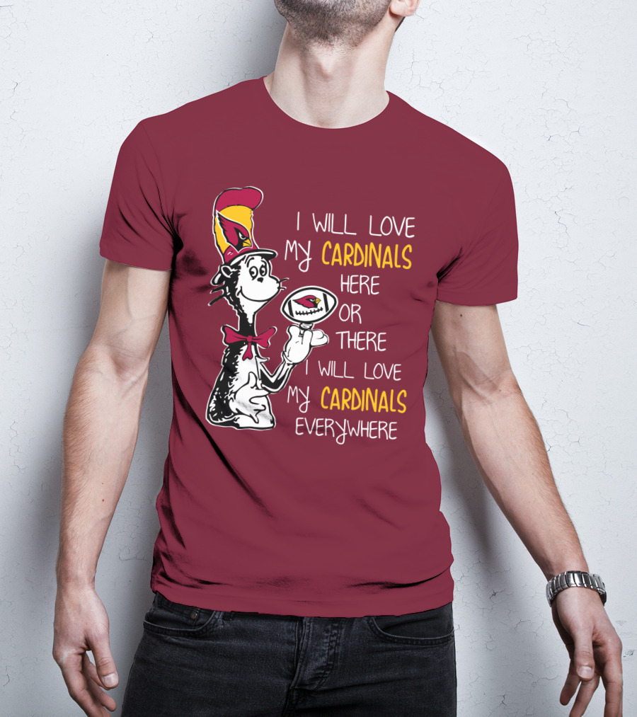 I Will Love My Cardinals Here Or There I Will Love My Cardinals Everywhere Cat In Hat Football T-Shirt