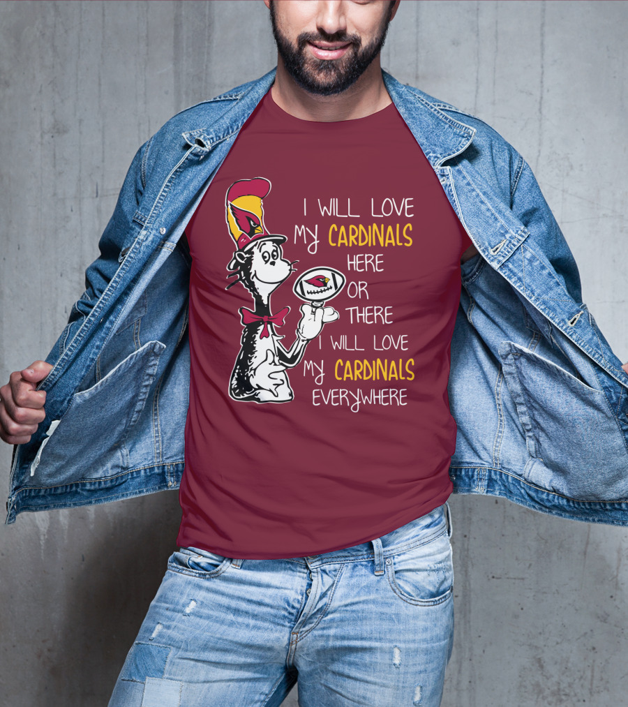 I Will Love My Cardinals Here Or There I Will Love My Cardinals Everywhere Cat In Hat Football T-Shirt