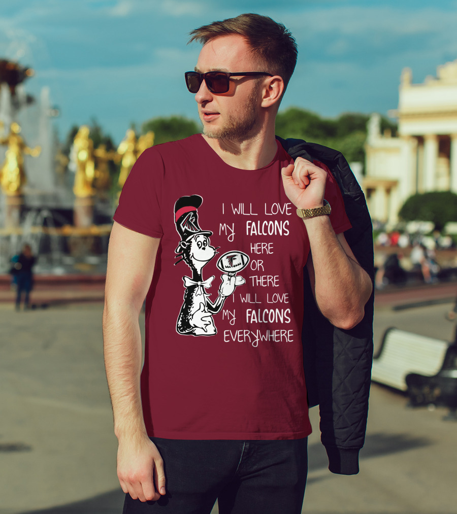 I Will Love My Falcons Here Or There Cat In The Hat Football Everywhere T-Shirt