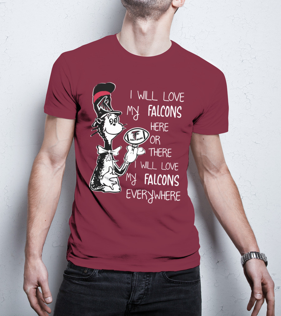 I Will Love My Falcons Here Or There Cat In The Hat Football Everywhere T-Shirt