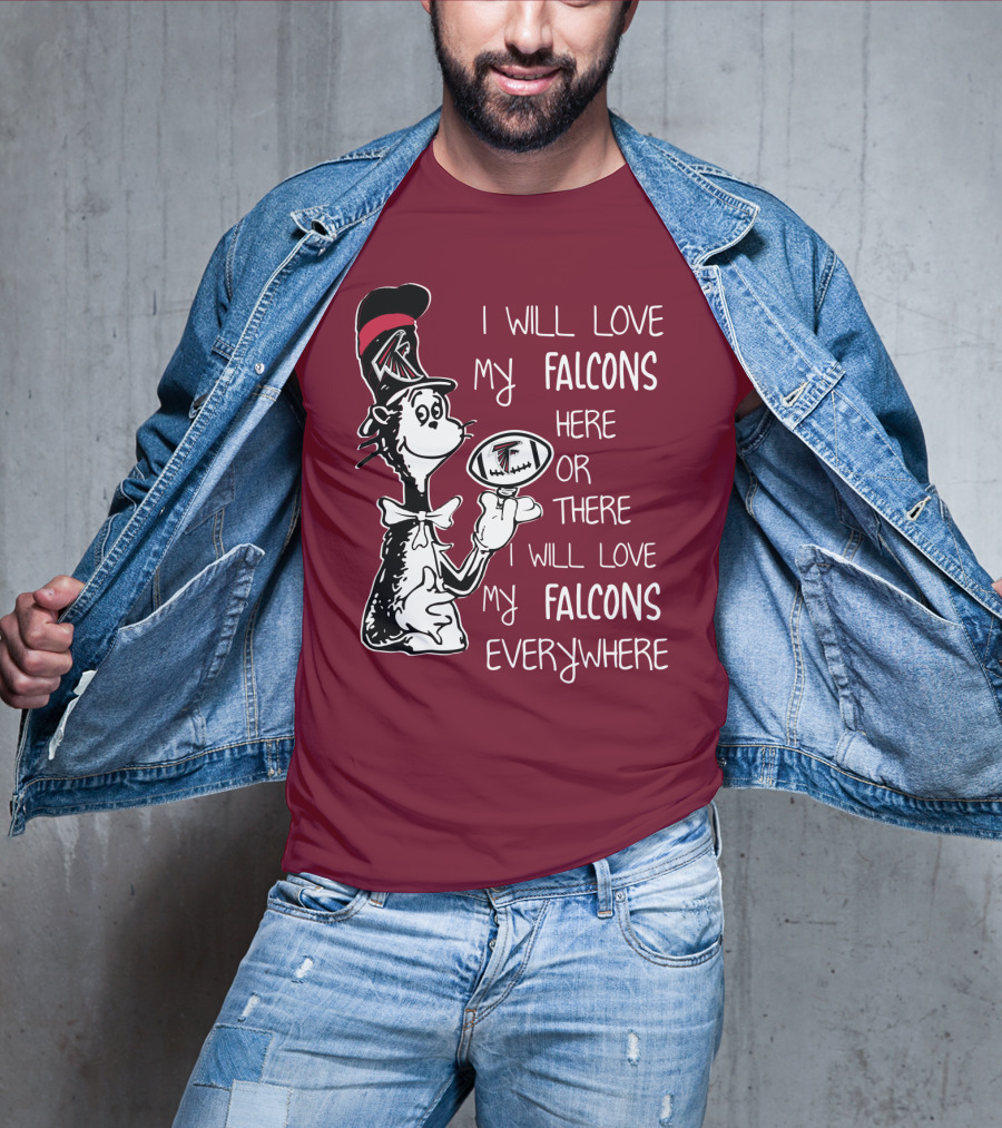 I Will Love My Falcons Here Or There Cat In The Hat Football Everywhere T-Shirt