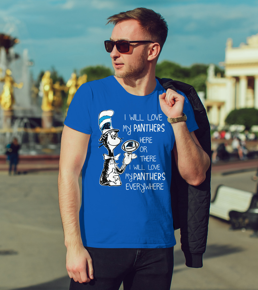 I Will Love My Panthers Here Or There I Will Love My Panthers Everywhere Cat In The Hat T-Shirt