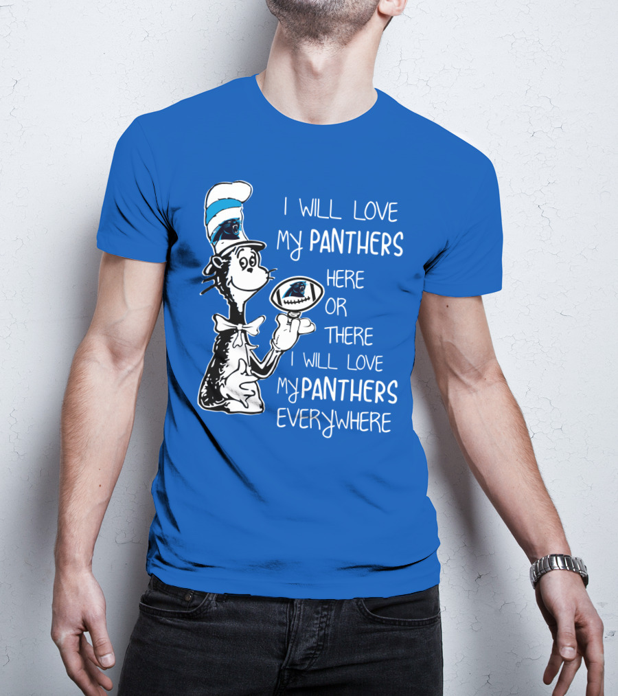 I Will Love My Panthers Here Or There I Will Love My Panthers Everywhere Cat In The Hat T-Shirt