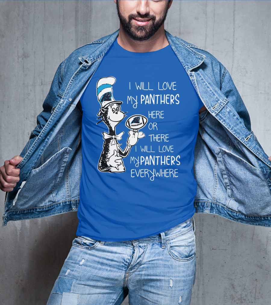 I Will Love My Panthers Here Or There I Will Love My Panthers Everywhere Cat In The Hat T-Shirt