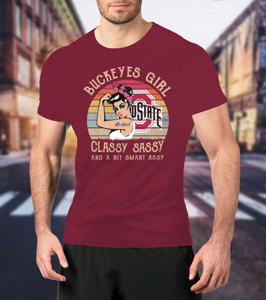 Buckeyes Girl Classy Sassy And A Bit Smart Assy T-Shirt