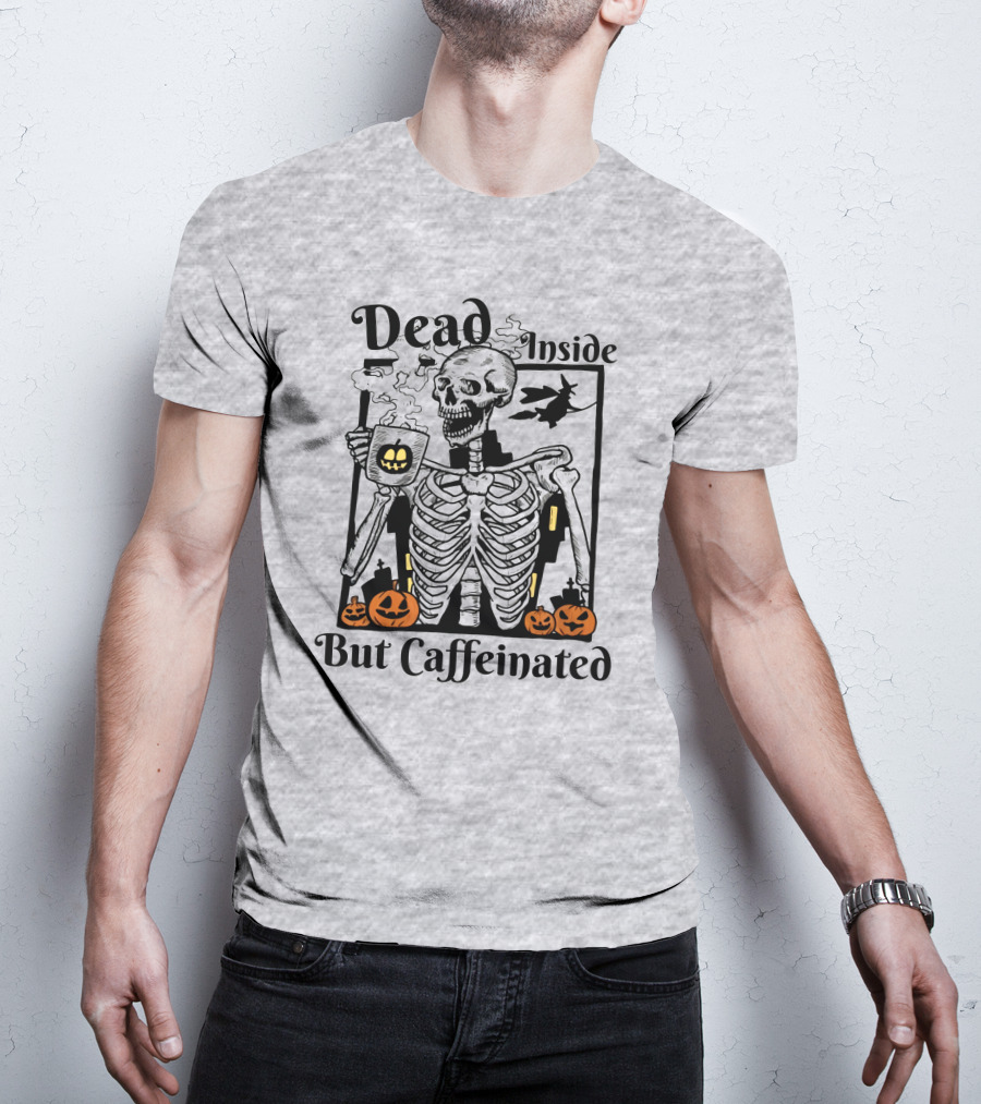 Dead Inside But Caffeinated Skeleton With Halloween Pumpkins And Witch T-Shirt