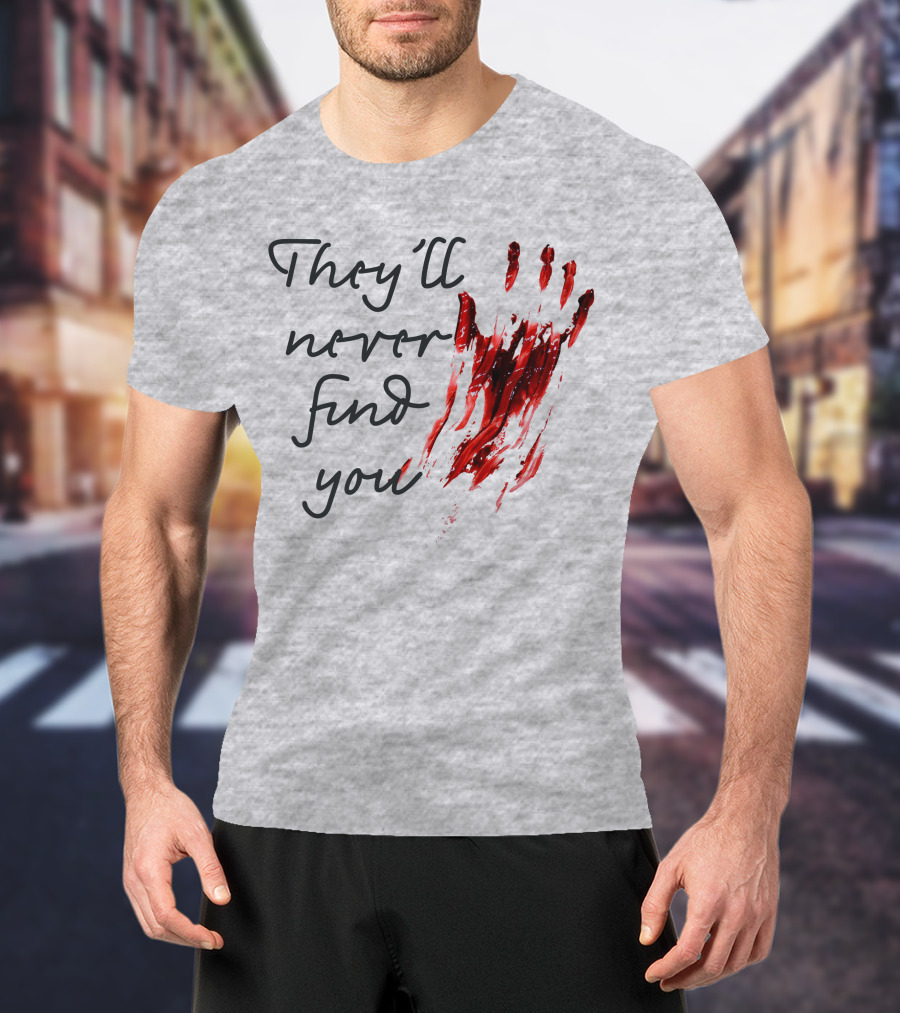 They'll Never Find You Bloody Handprint Horror Movie Scary T-Shirt