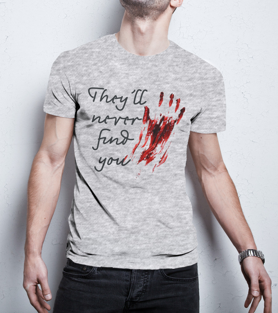 They'll Never Find You Bloody Handprint Horror Movie Scary T-Shirt