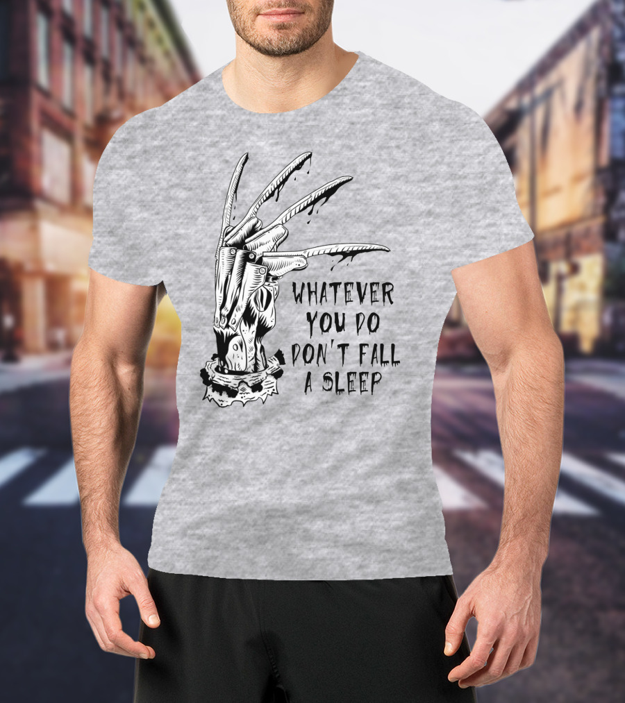 Whatever You Do Don't Fall Asleep Freddy Krueger Claw Dripping Horror T-Shirt