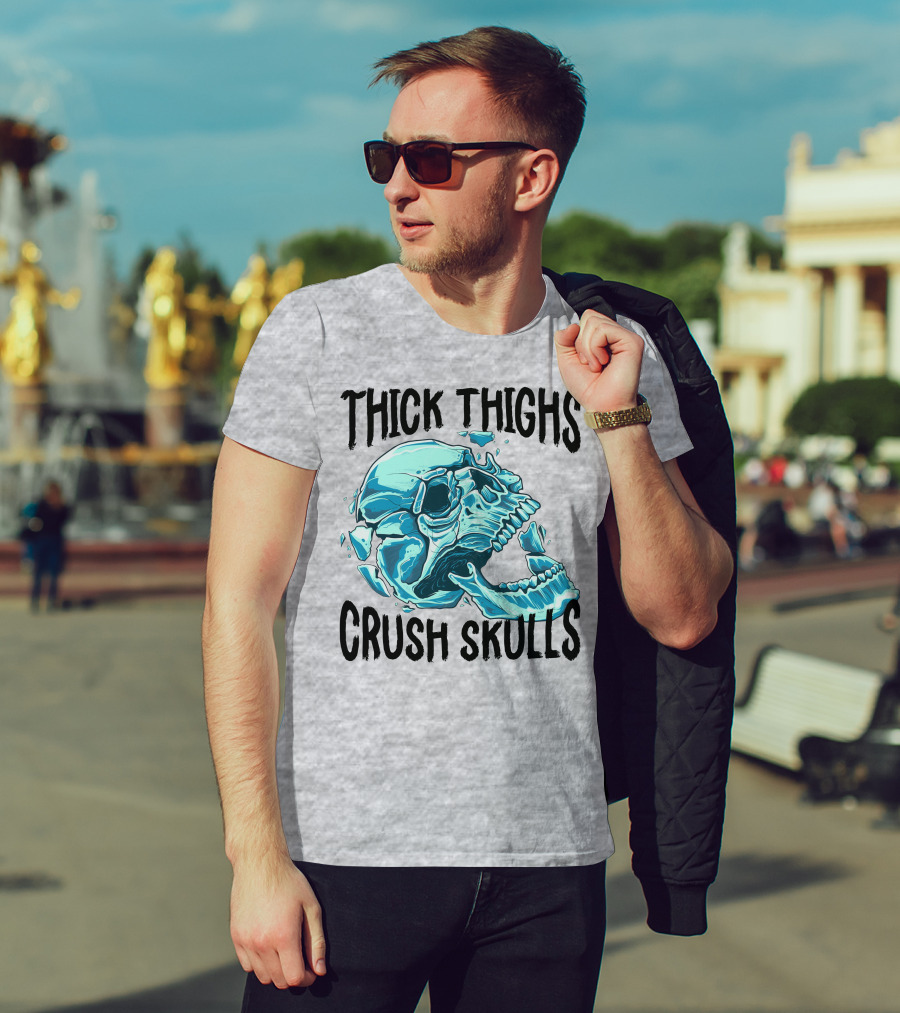 Thick Thighs Crush Skulls T-Shirt