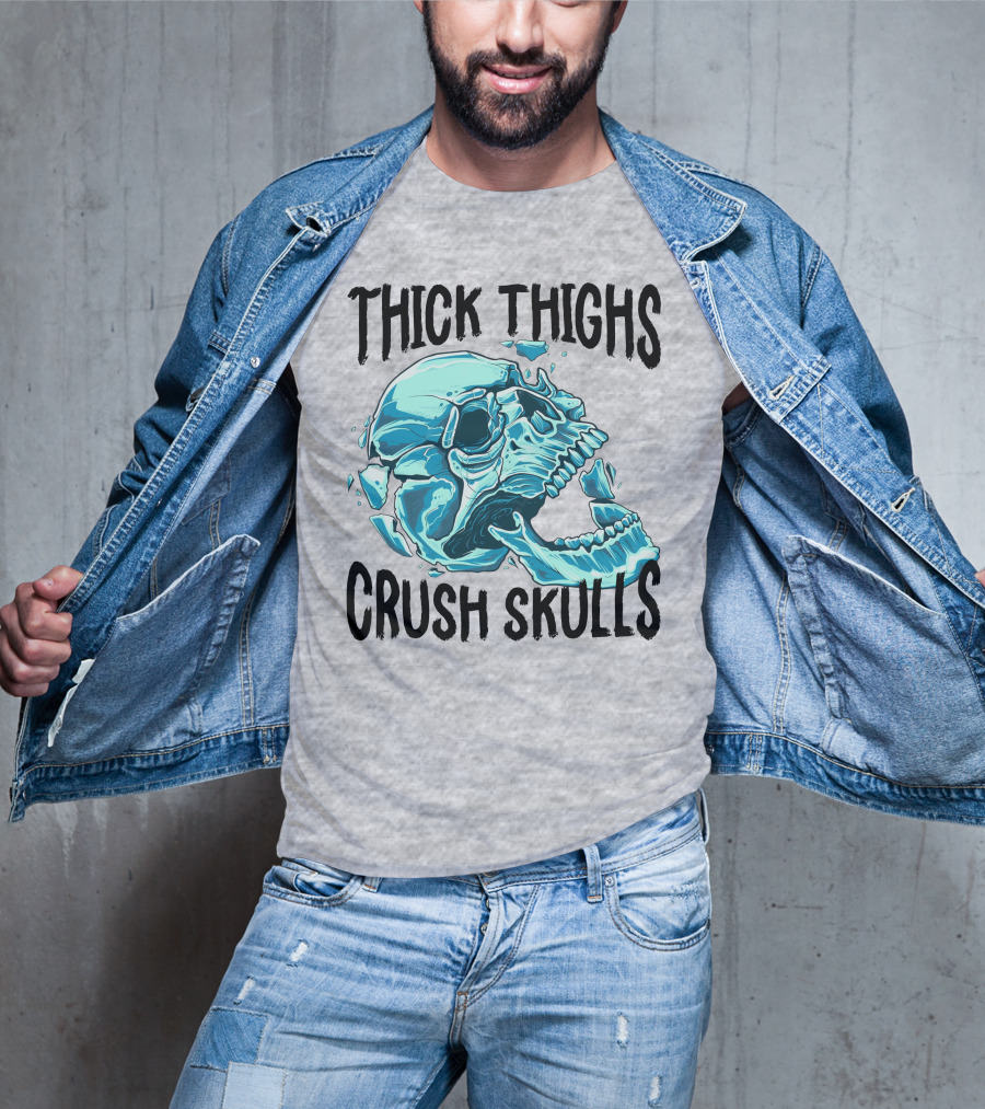 Thick Thighs Crush Skulls T-Shirt