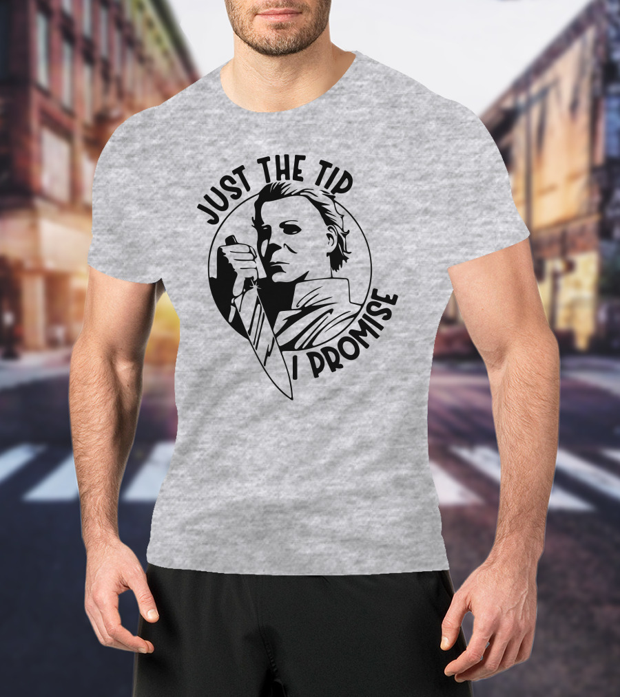 Just The Tip I Promise Michael Myers Knife T-Shirt
