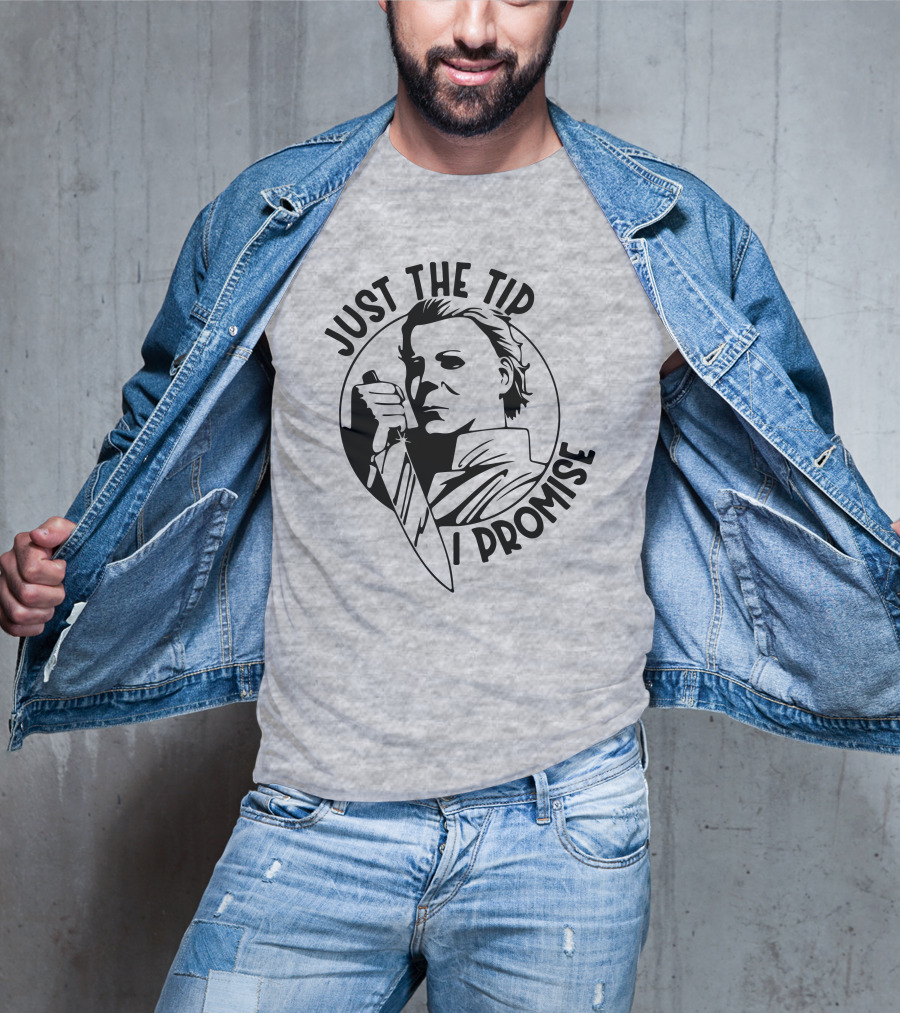 Just The Tip I Promise Michael Myers Knife T-Shirt
