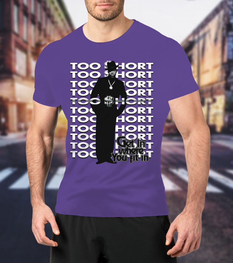 Too Short Get In Where You Fit In T-Shirt