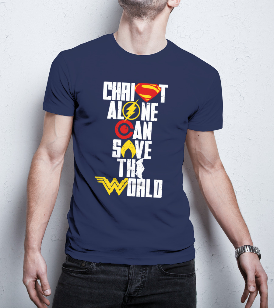 Christ Alone Can Save The World Superman Flash Aquaman Wonder Woman T-Shirt