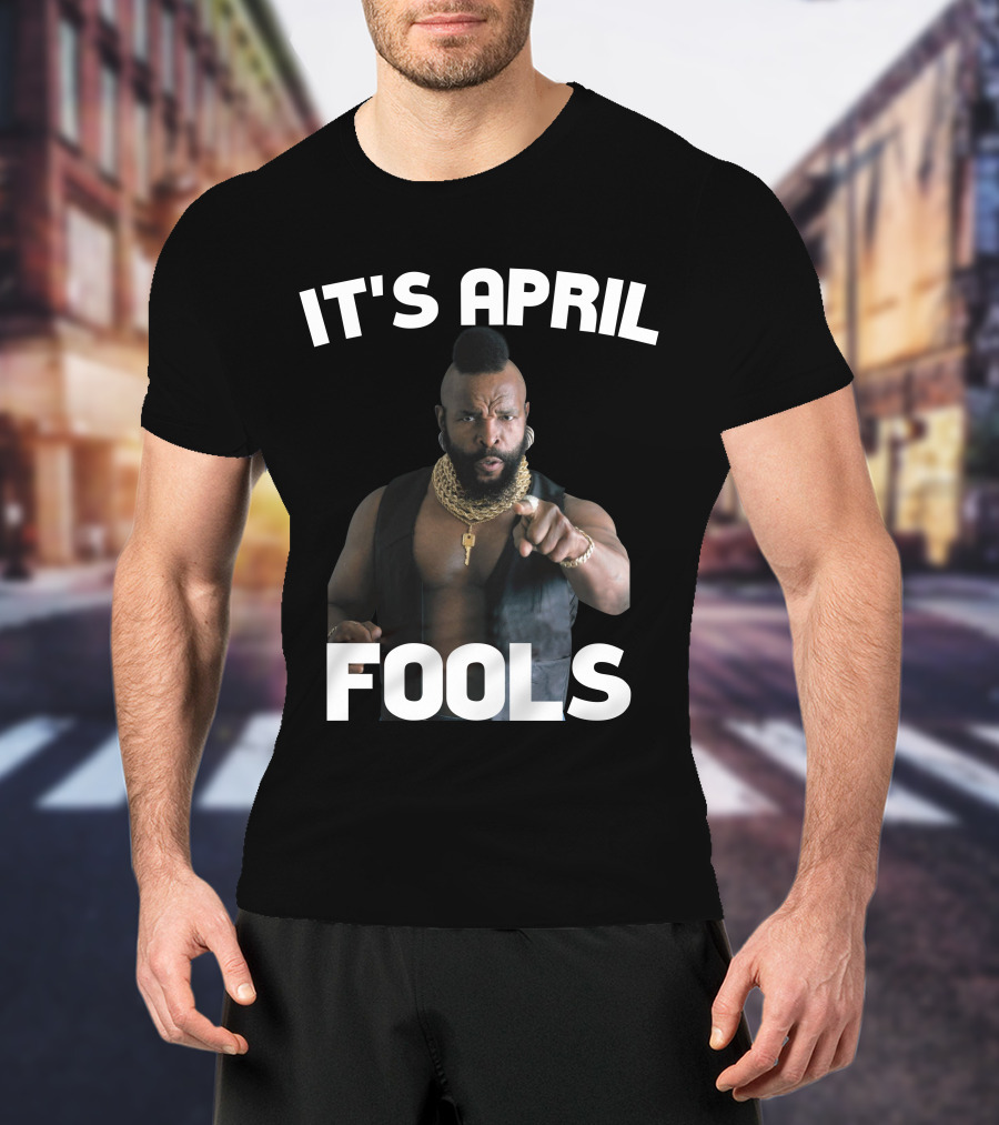 IT'S APRIL FOOLS T-Shirt