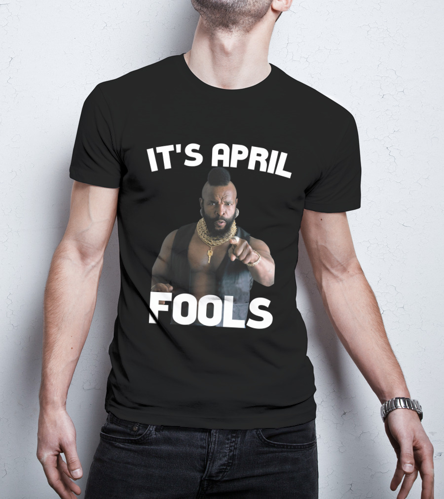 IT'S APRIL FOOLS T-Shirt
