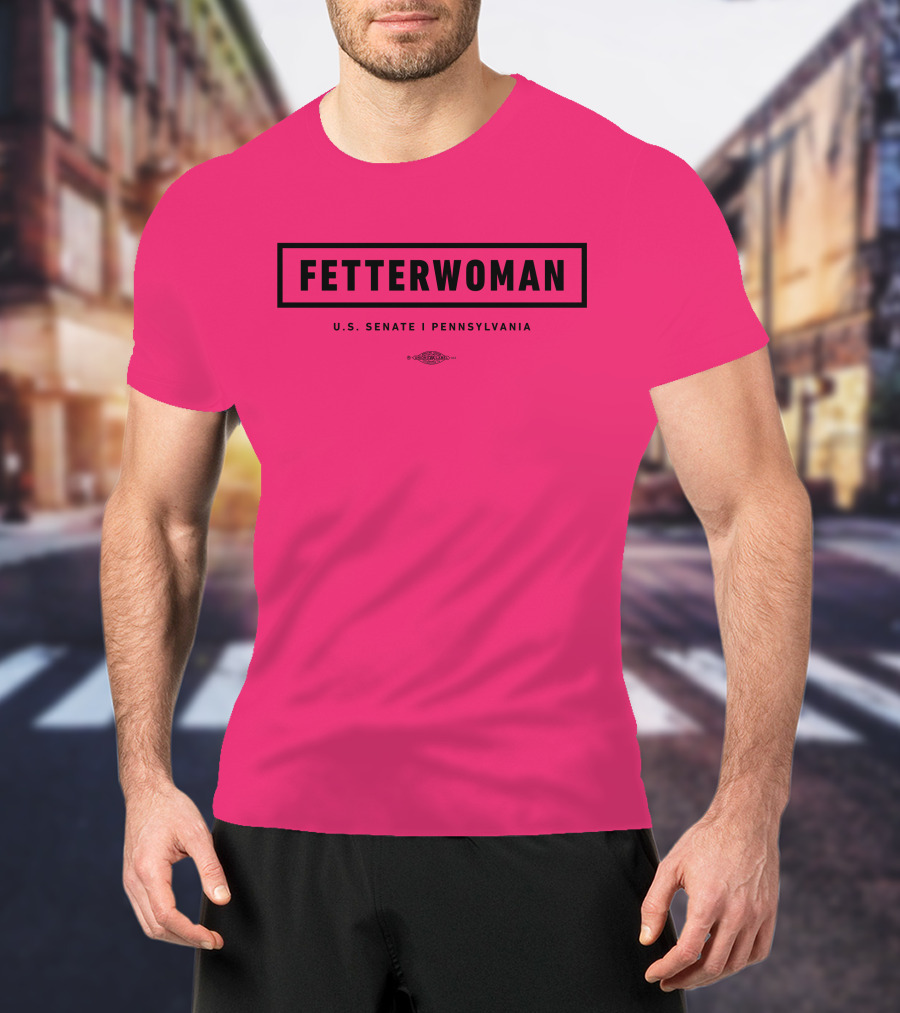 FetterWoman U.S. Senate Pennsylvania John Fetterman T-Shirt