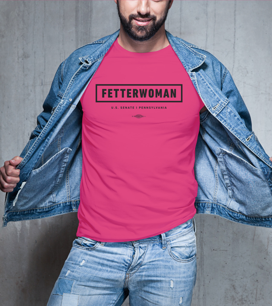 FetterWoman U.S. Senate Pennsylvania John Fetterman T-Shirt