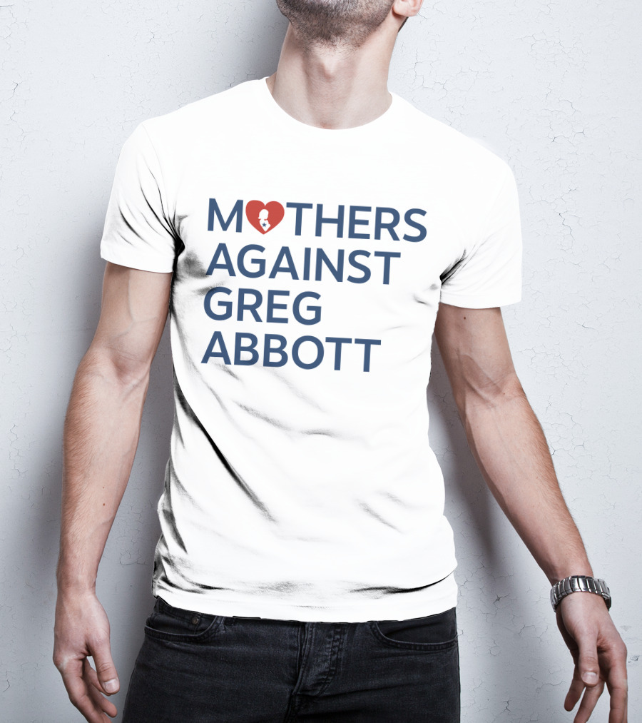 Mothers Against Greg Abbott Heart T-Shirt