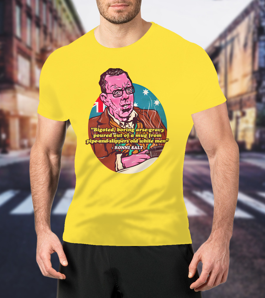 Bigoted Boring Arse-Gravy Poured Out Of A Mug From Pipe-And-Slippers Old White Men Ronni Salt T-Shirt