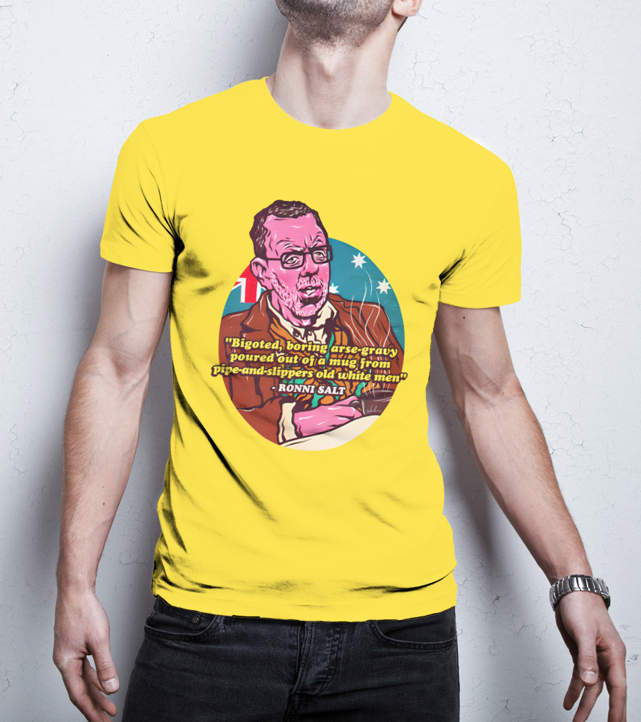 Bigoted Boring Arse-Gravy Poured Out Of A Mug From Pipe-And-Slippers Old White Men Ronni Salt T-Shirt