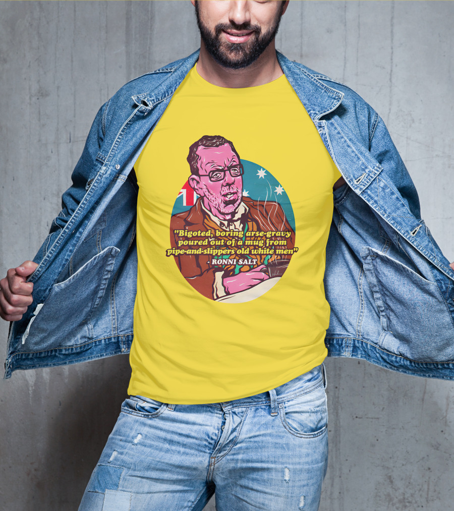 Bigoted Boring Arse-Gravy Poured Out Of A Mug From Pipe-And-Slippers Old White Men Ronni Salt T-Shirt