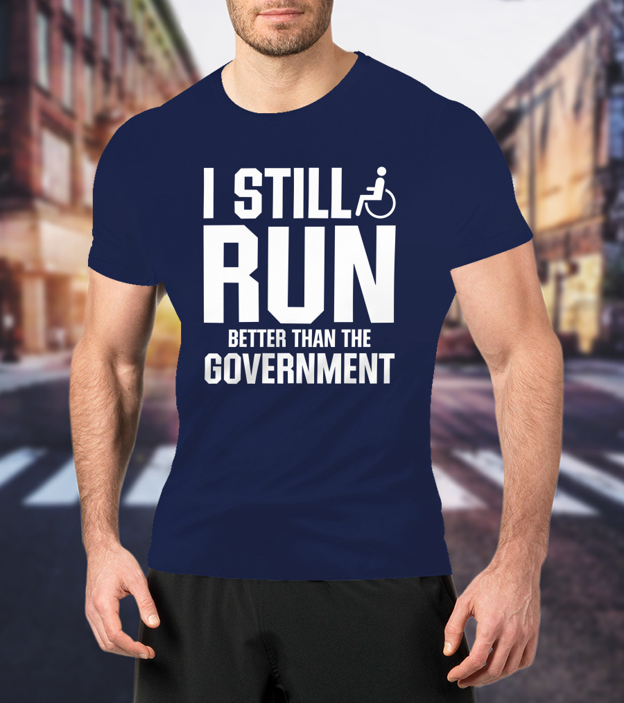 I Still Run Better Than The Government Wheelchair T-Shirt