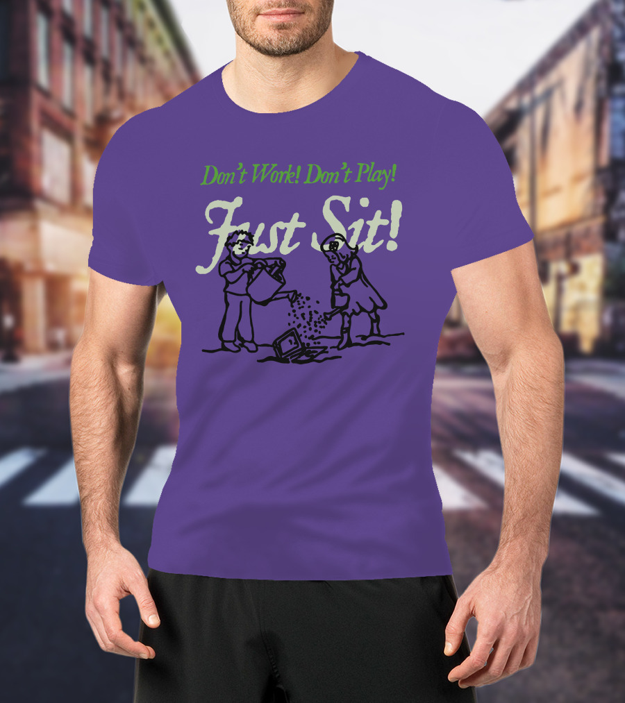 Don't Work Don't Play Just Sit Violet Don't Work Don't Play Just Sit T-Shirt