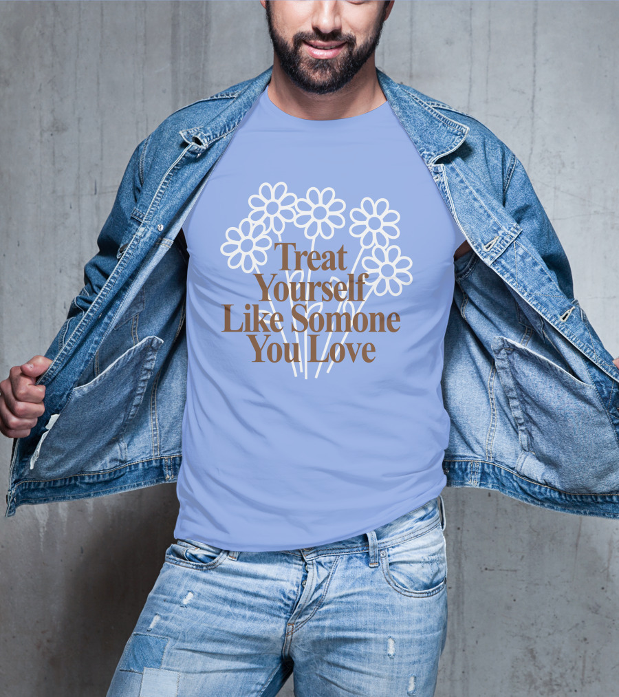Treat Yourself Like Someone You Love Floral Design With Positive Message T-Shirt