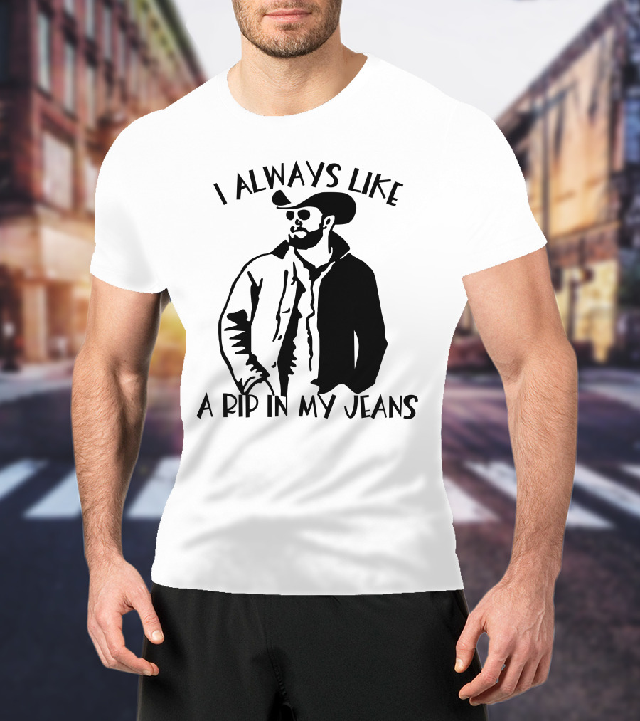 I Always Like A Rip In My Jeans Cowboy T-Shirt