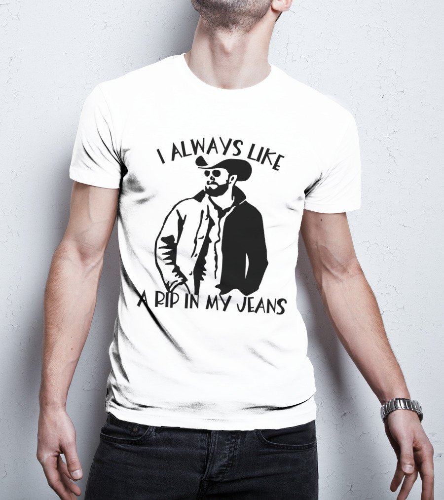 I Always Like A Rip In My Jeans Cowboy T-Shirt