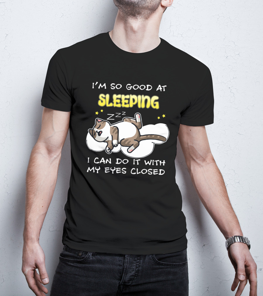 I'm So Good At Sleeping Cat On Cloud With Eyes Closed Zzz T-Shirt
