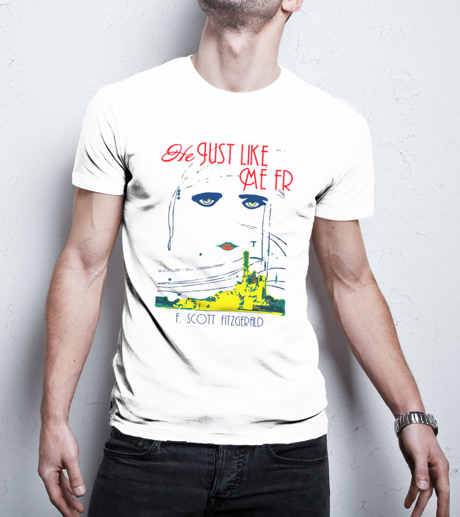 He Just Like Me Fr F. Scott Fitzgerald Gatsby Eyes T-Shirt