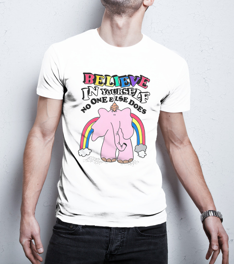 Believe In Yourself No One Else Does Rainbow Elephant T-Shirt