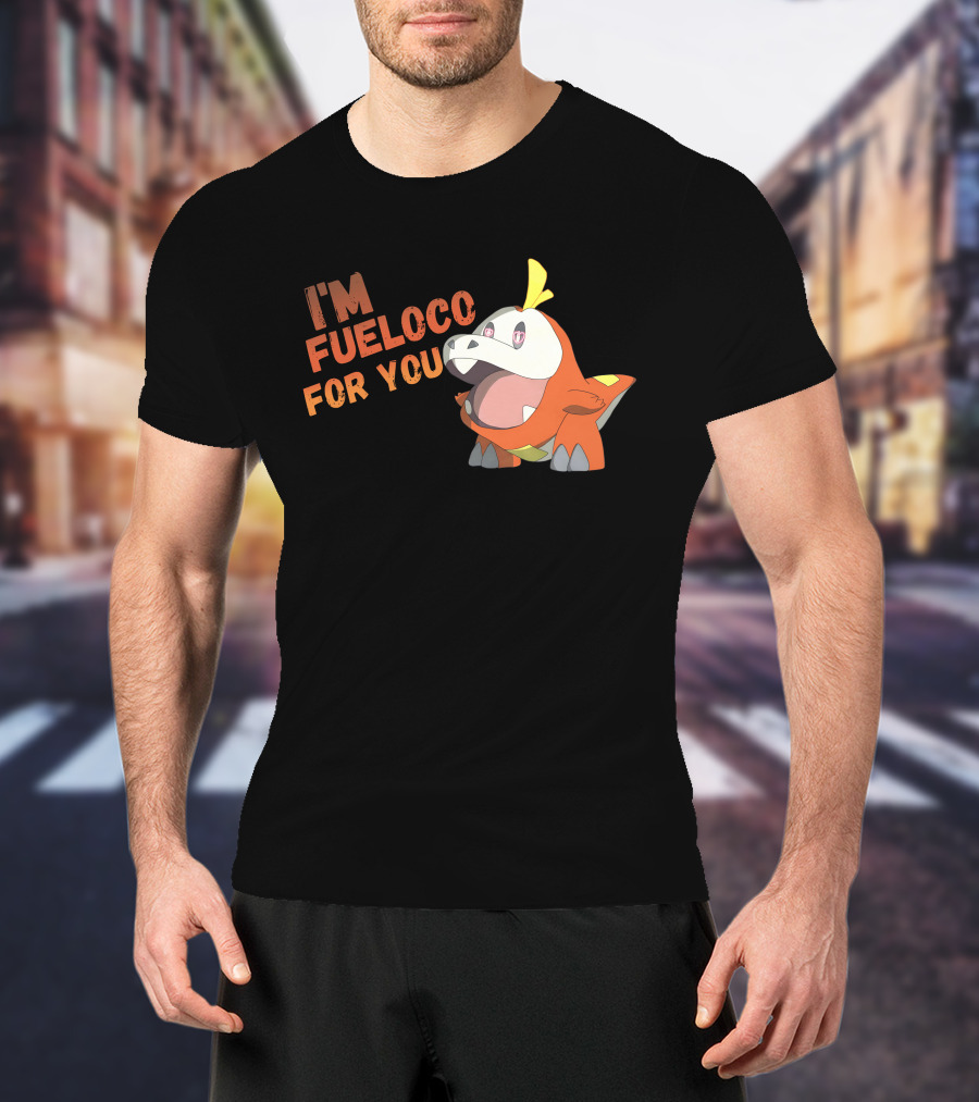 I’m Fueloco For You Fuecoco Pokémon T-Shirt
