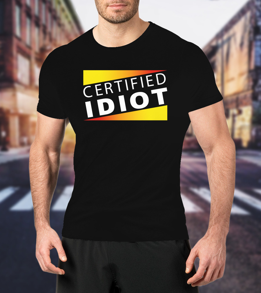Certified Idiot Bold Statement With Gradient Yellow And Red Banner T-Shirt