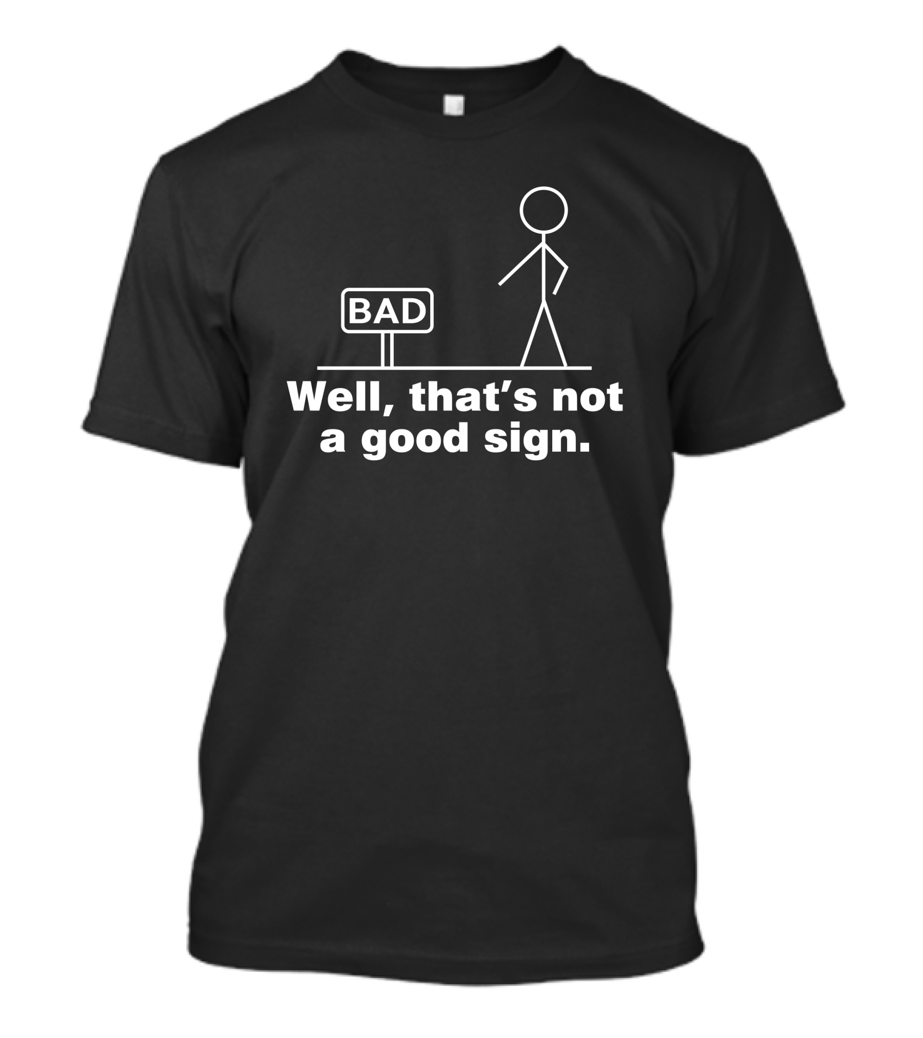 Well That's Not A Good Sign Bad Stick Figure And Sign T-Shirt