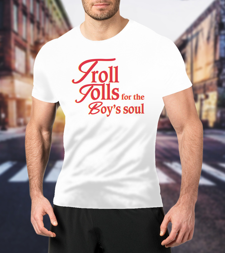 Troll Tolls For The Boy's Soul T-Shirt