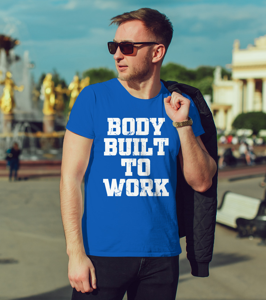 Body Built To Work Motivation Strength T-Shirt