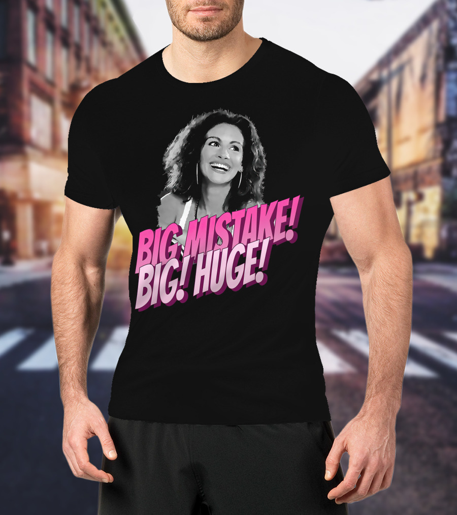 Big Mistake Big Huge Julia Roberts T-Shirt