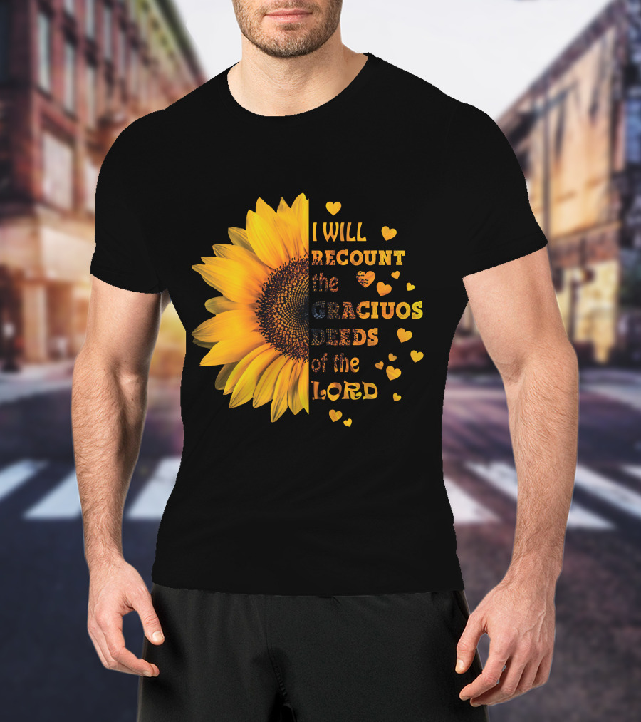 I Will Recount The Gracious Words Of The Lord Sunflower Hearts T-Shirt
