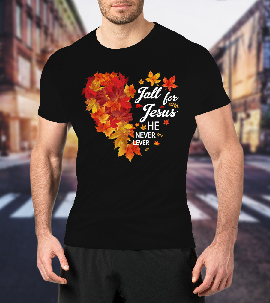Fall For Jesus He Never Leaves Autumn Leaves Heart T-Shirt