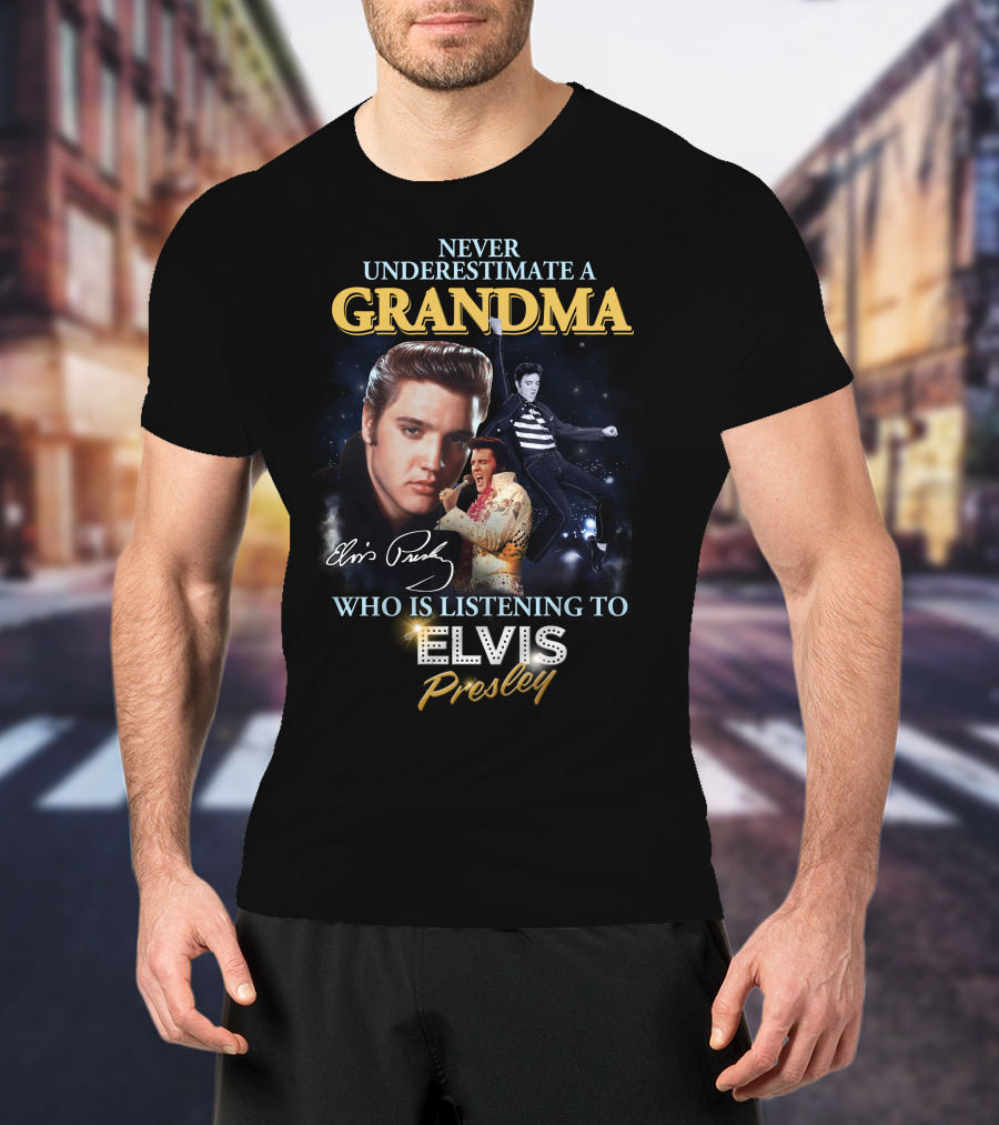 Never Underestimate A Grandma Who Is Listening To Elvis Presley T-Shirt