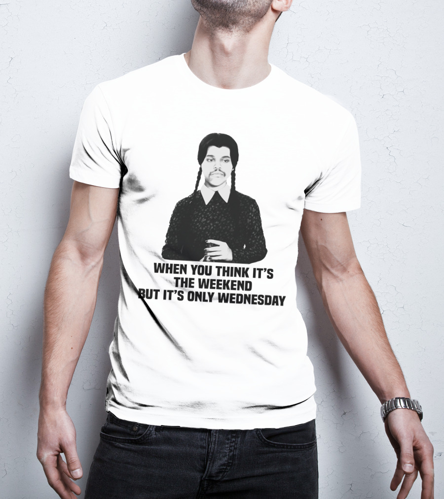 When You Think It's The Weekend But It's Only Wednesday Addams Family T-Shirt