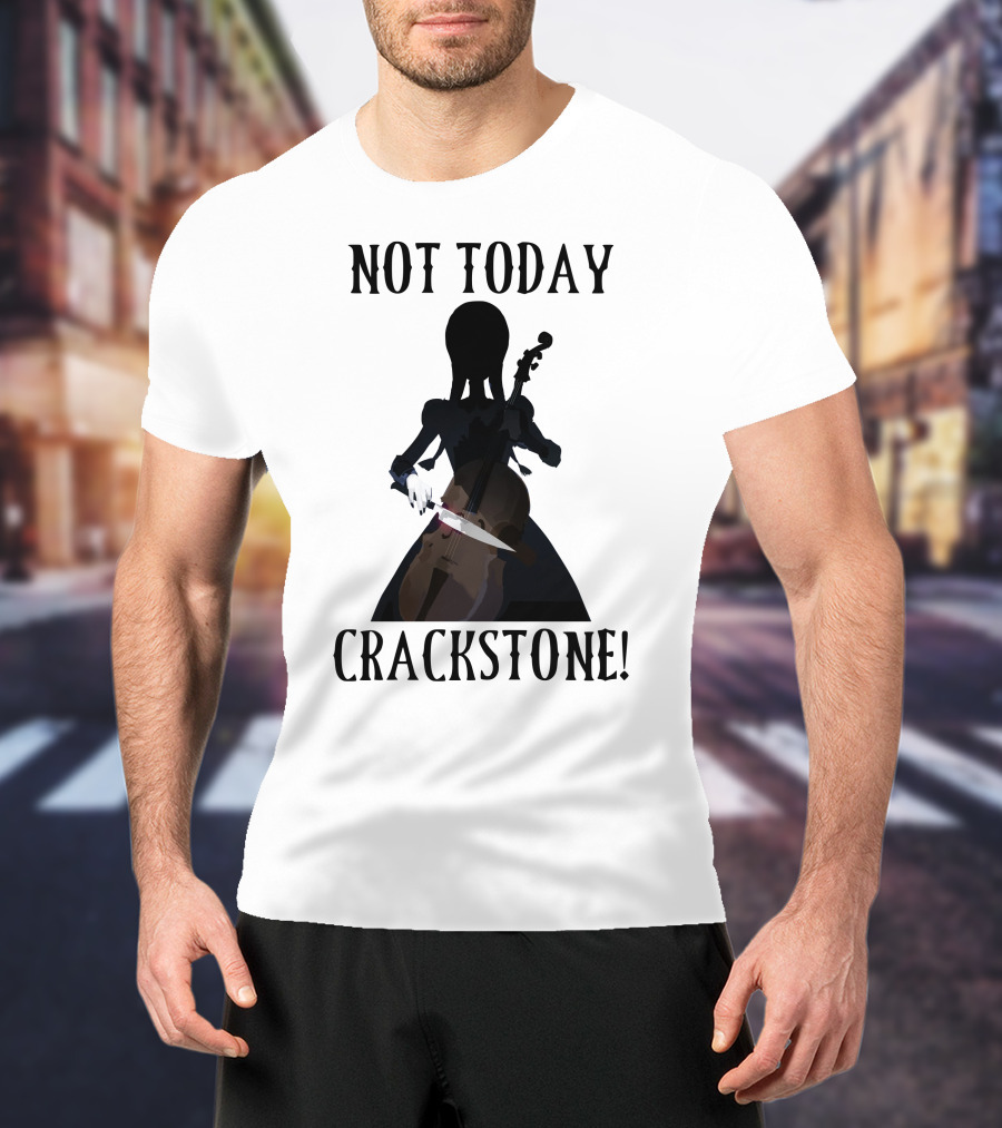 Not Today Crackstone Shadow With Cello And Knife T-Shirt