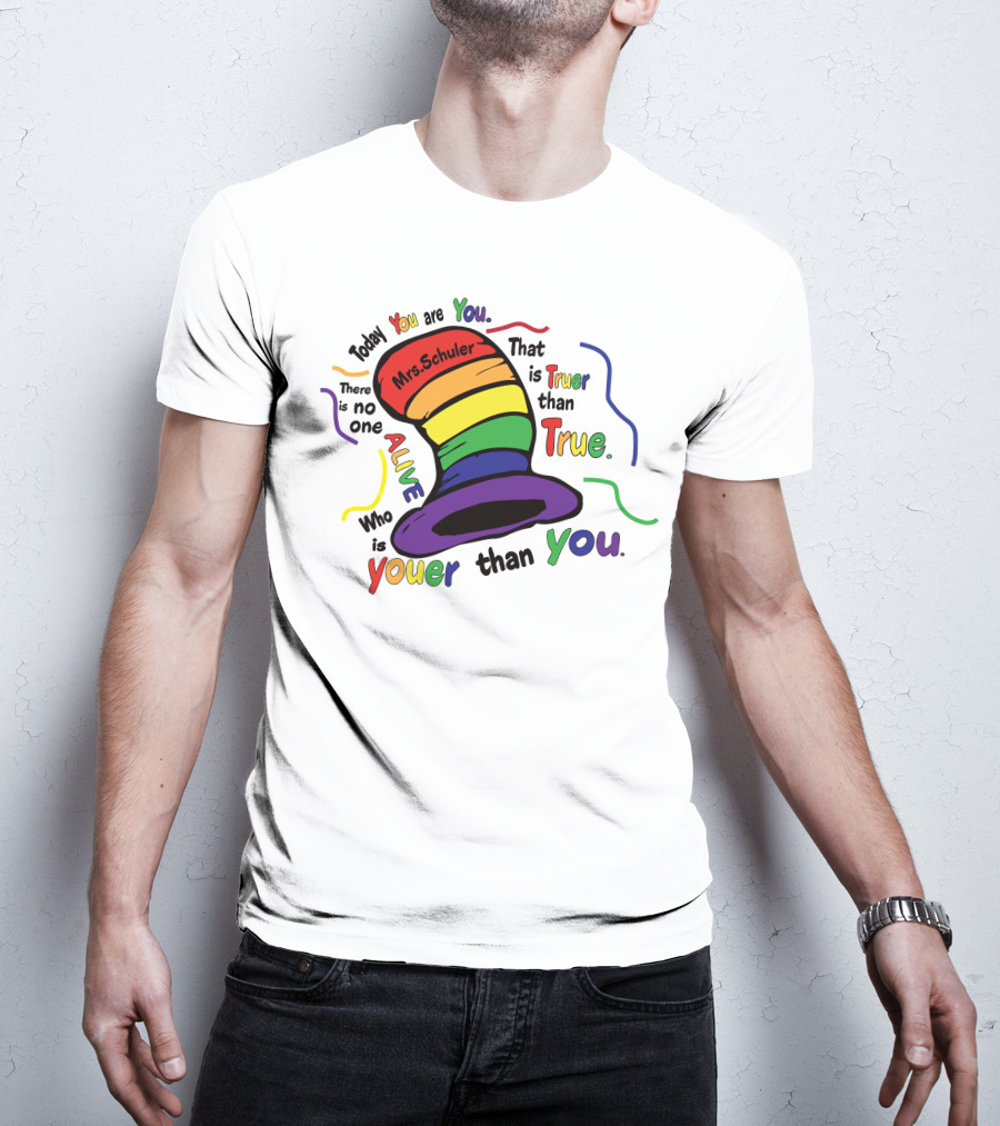 Today You Are You Mrs. Schuler Rainbow Hat Alive Who Is Youer Than You True T-Shirt