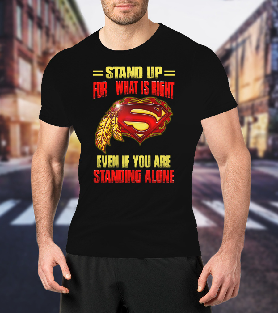 Stand Up For What Is Right Superman Feather Symbol Even If You Are Standing Alone T-Shirt