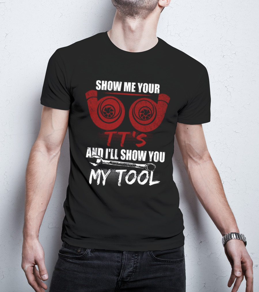 Show ME Your Tt's And I'll Show You My Tool T-Shirt