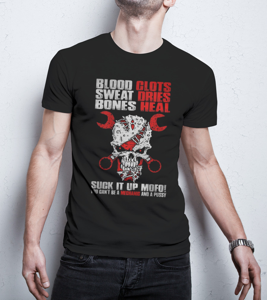 Blood Clots Sweat Dries Bones Heal Mechanic Mofo T-Shirt
